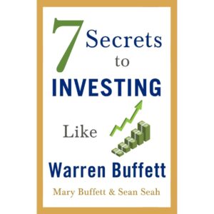 7 Secrets to Investing Like Warren Buffett by Mary Buffett and Sean Seah