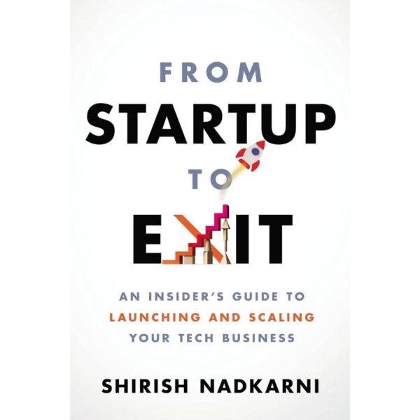 From Start up to Exit From Startup to Exit by Shirish Nadkarni