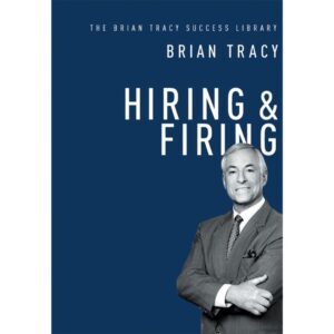 Hiring and Firing by Brian Tracy