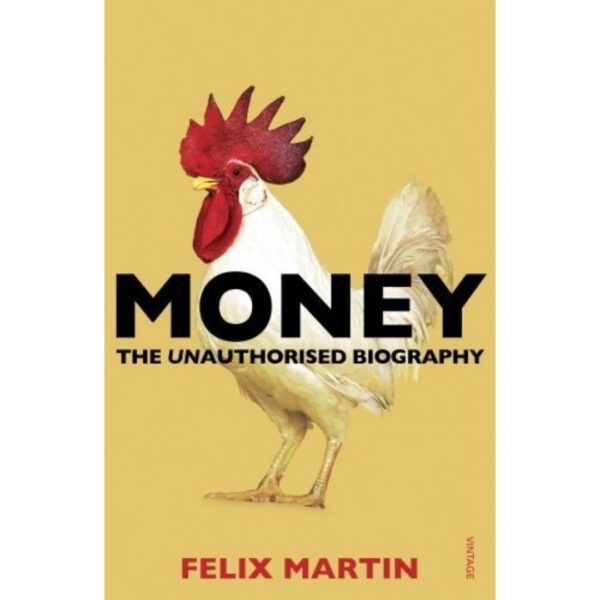 Money-Felix Martin Money- The Unauthorised Biography by Felix Martin