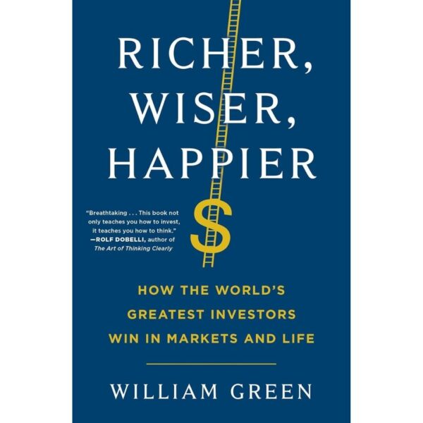 Richer, Wiser, Happier Richer Wiser Happier by William Green