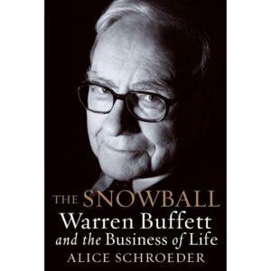 The Snowball Warren Buffett and the Business of Life by Alice Schroeder