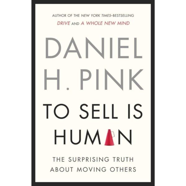 To Sell is Human by Daniel H. Pink